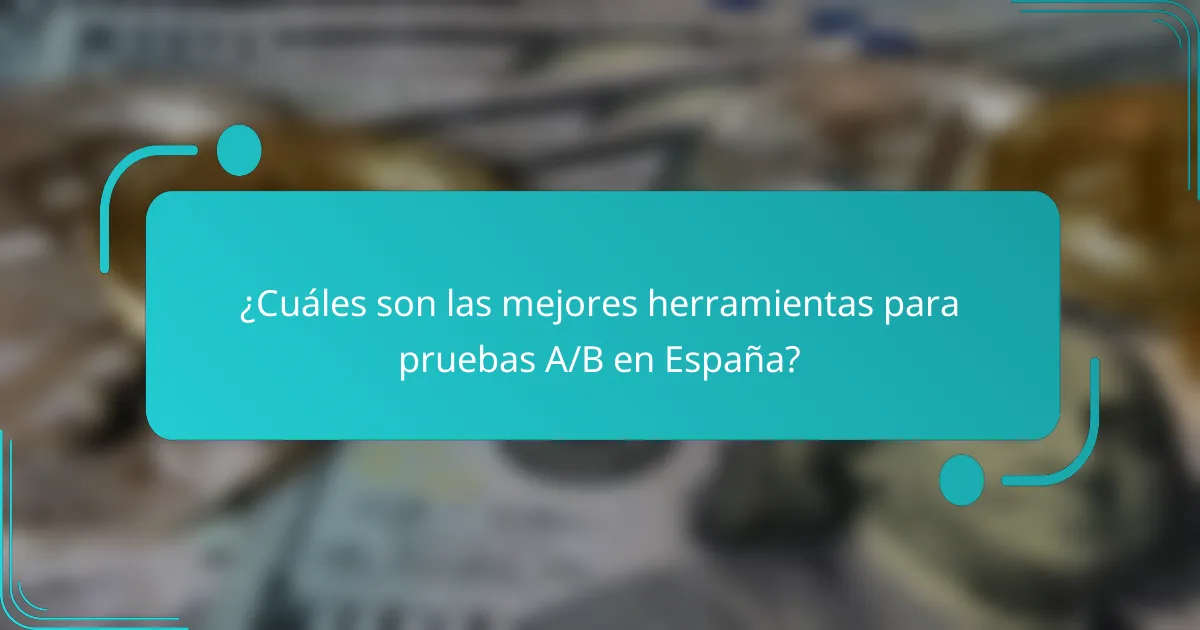 ¿Cuáles son las mejores herramientas para pruebas A/B en España?