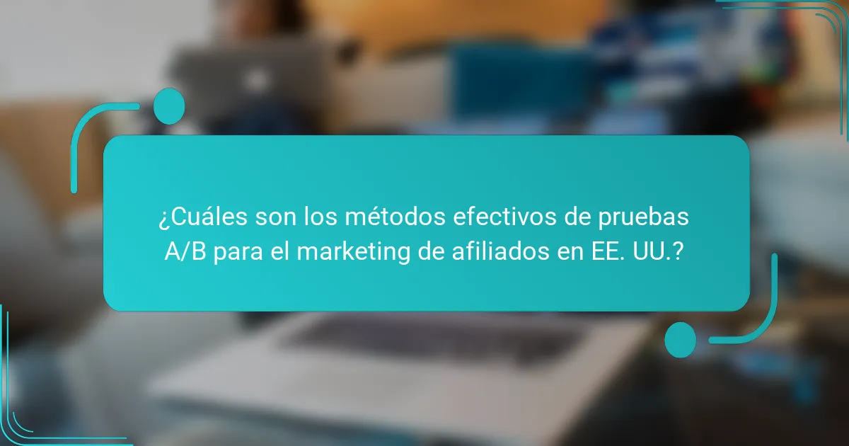 ¿Cuáles son los métodos efectivos de pruebas A/B para el marketing de afiliados en EE. UU.?