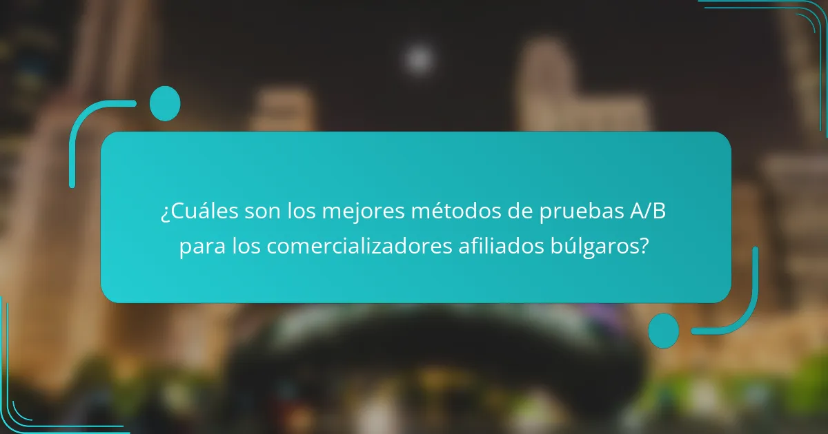 ¿Cuáles son los mejores métodos de pruebas A/B para los comercializadores afiliados búlgaros?