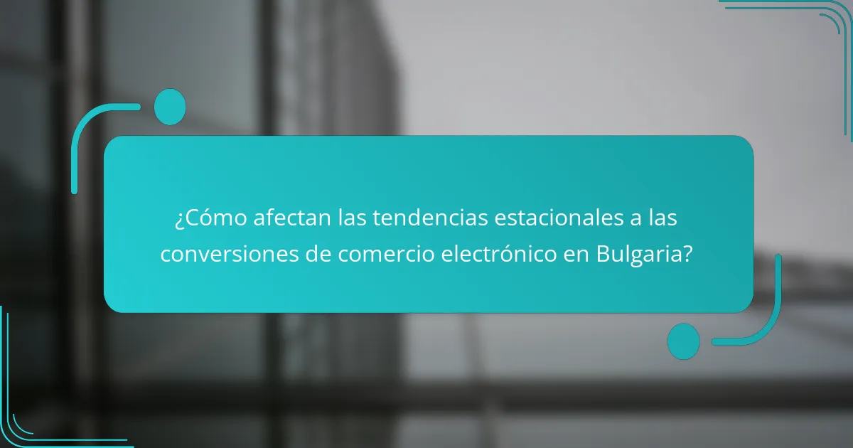 ¿Cómo afectan las tendencias estacionales a las conversiones de comercio electrónico en Bulgaria?