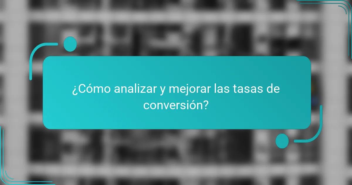 ¿Cómo analizar y mejorar las tasas de conversión?