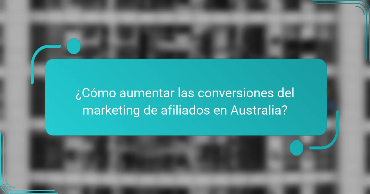 ¿Cómo aumentar las conversiones del marketing de afiliados en Australia?