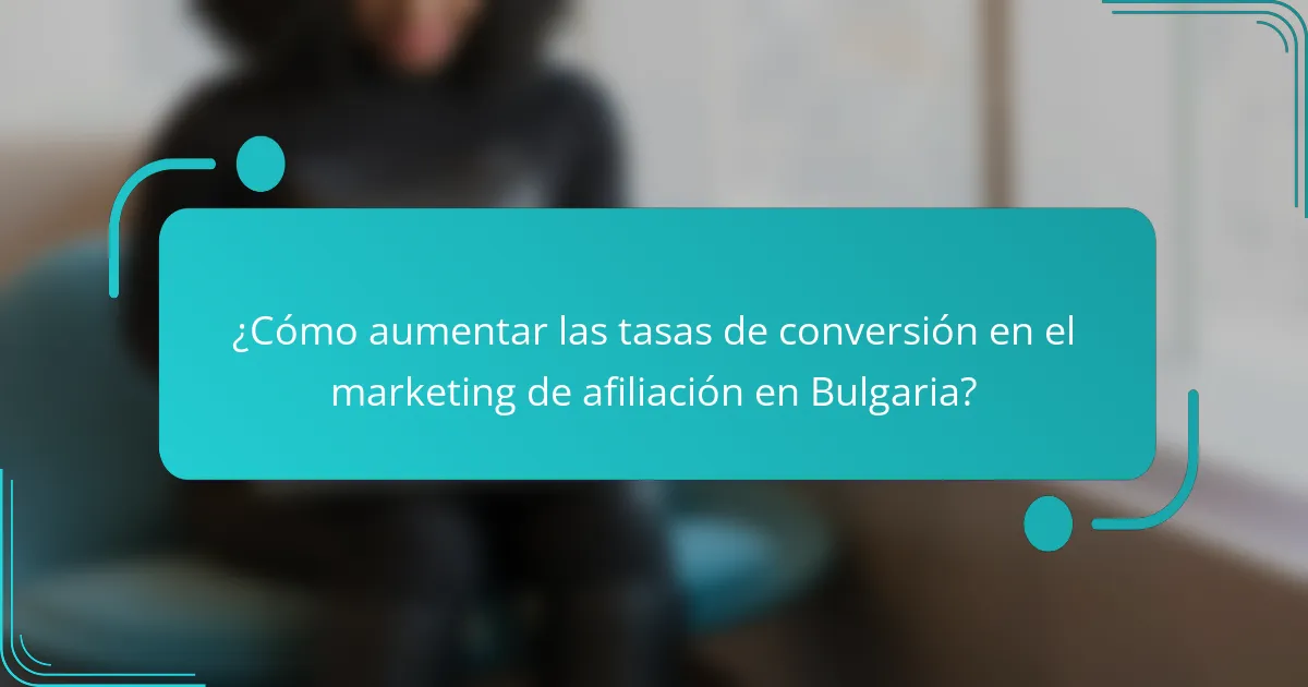 ¿Cómo aumentar las tasas de conversión en el marketing de afiliación en Bulgaria?