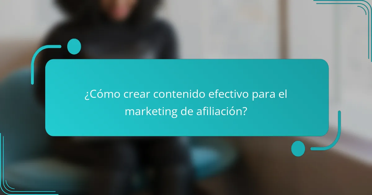 ¿Cómo crear contenido efectivo para el marketing de afiliación?
