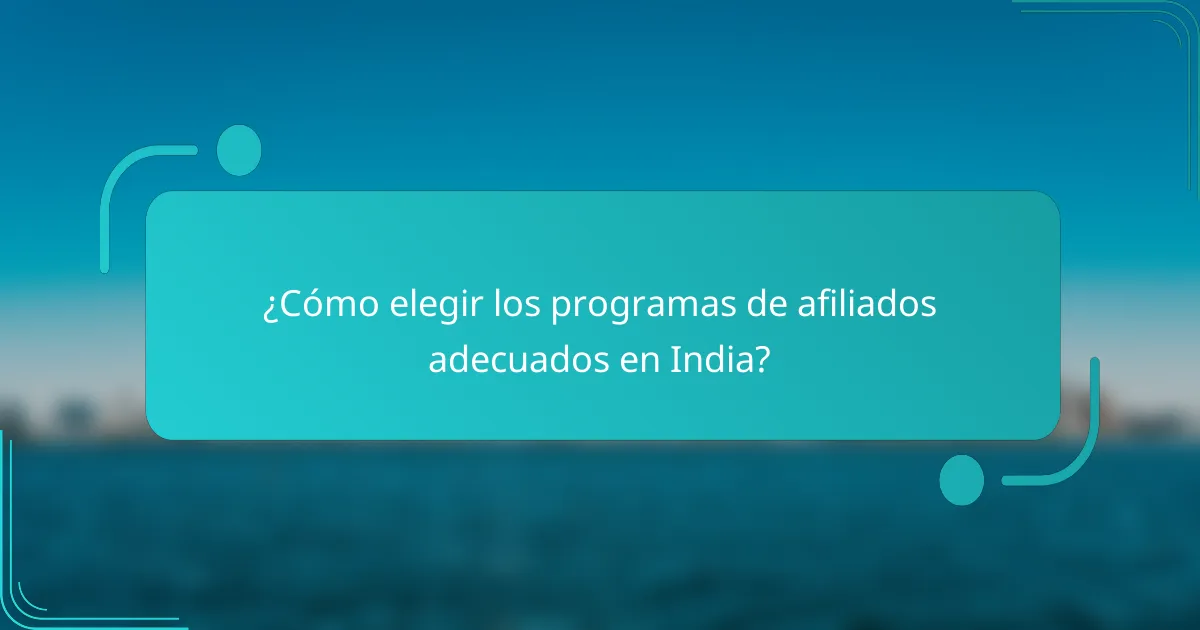 ¿Cómo elegir los programas de afiliados adecuados en India?