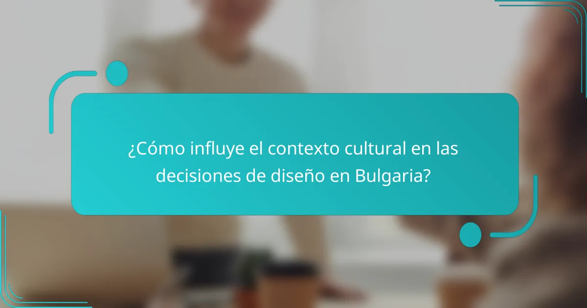 ¿Cómo influye el contexto cultural en las decisiones de diseño en Bulgaria?