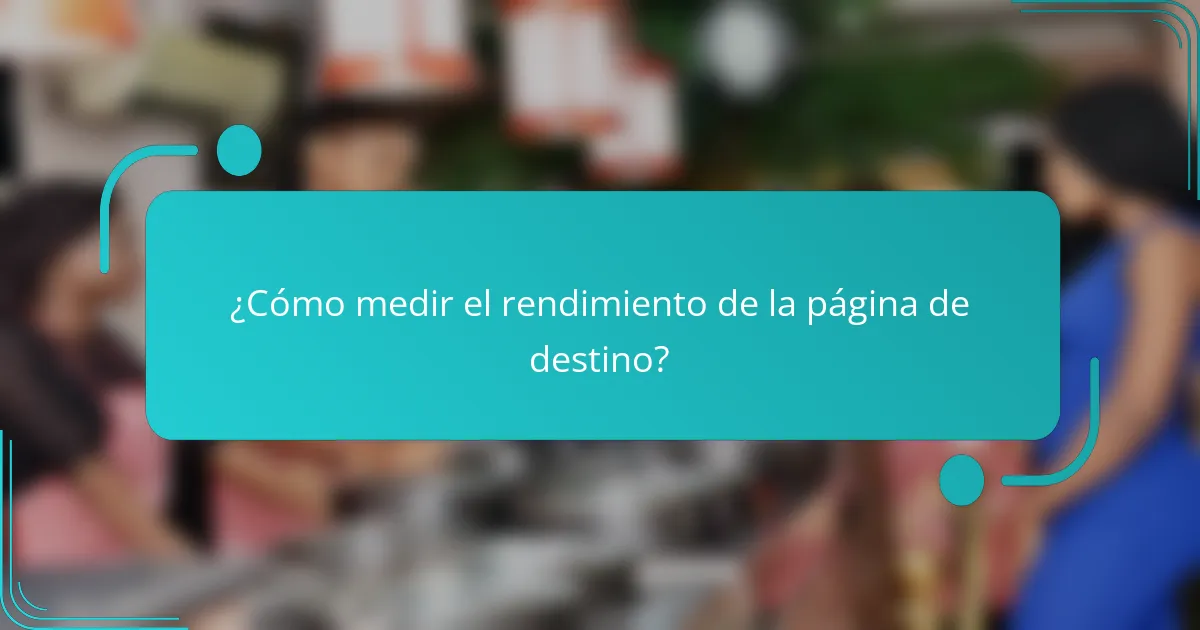 ¿Cómo medir el rendimiento de la página de destino?