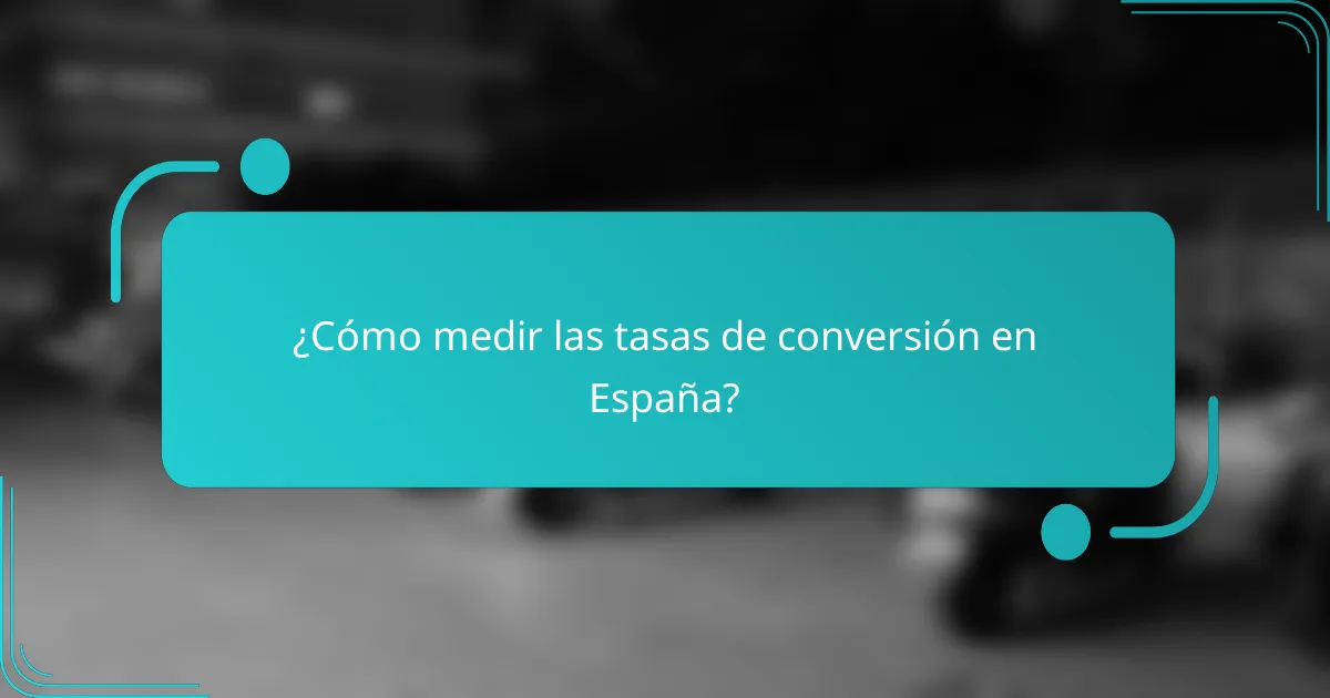 ¿Cómo medir las tasas de conversión en España?