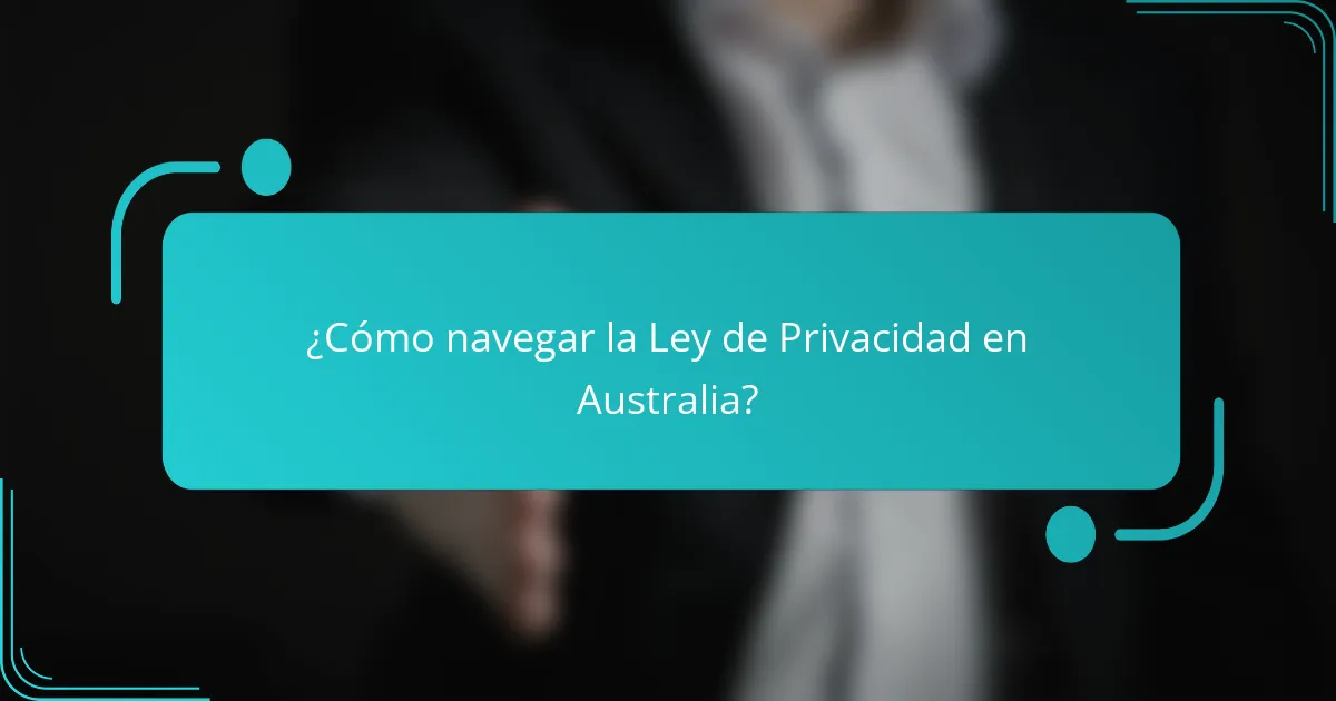 ¿Cómo navegar la Ley de Privacidad en Australia?