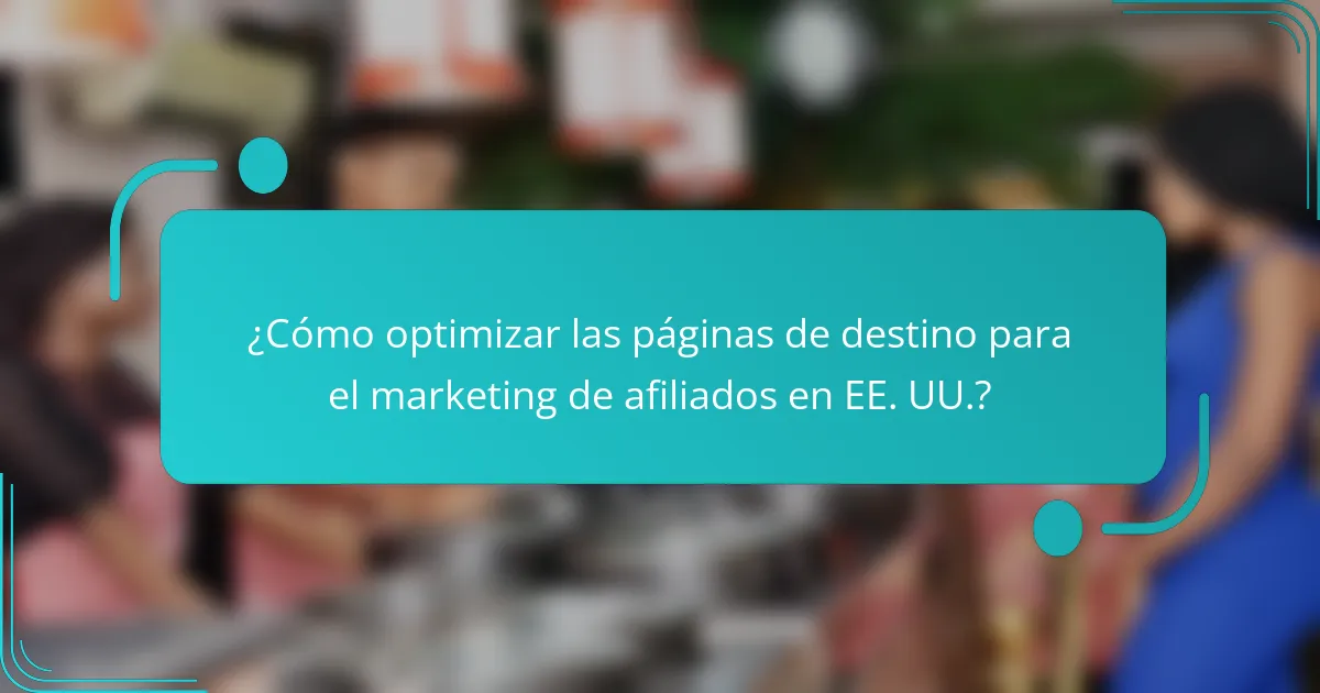 ¿Cómo optimizar las páginas de destino para el marketing de afiliados en EE. UU.?