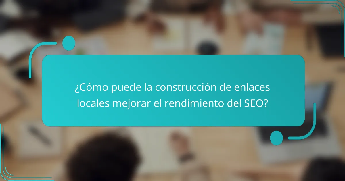 ¿Cómo puede la construcción de enlaces locales mejorar el rendimiento del SEO?