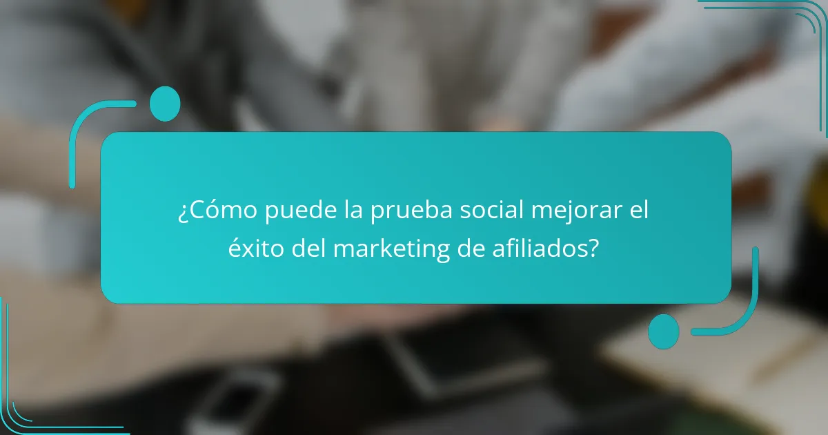 ¿Cómo puede la prueba social mejorar el éxito del marketing de afiliados?