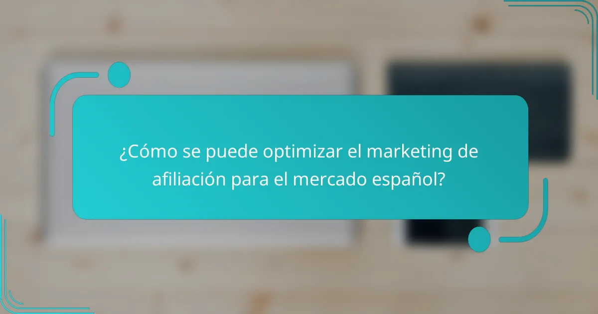 ¿Cómo se puede optimizar el marketing de afiliación para el mercado español?