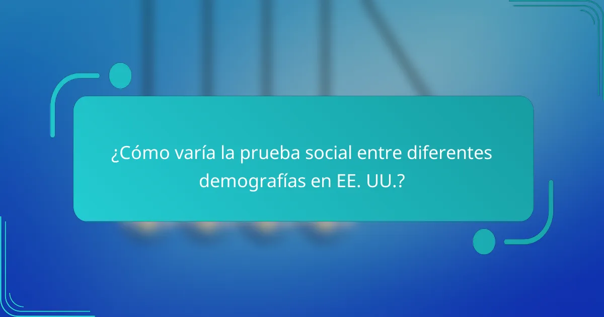 ¿Cómo varía la prueba social entre diferentes demografías en EE. UU.?