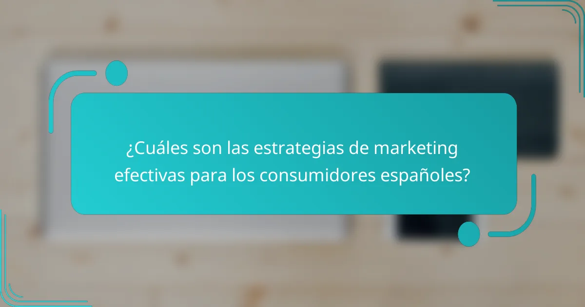 ¿Cuáles son las estrategias de marketing efectivas para los consumidores españoles?