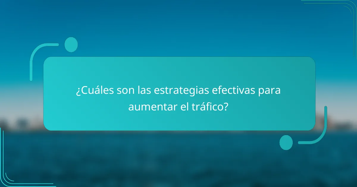 ¿Cuáles son las estrategias efectivas para aumentar el tráfico?
