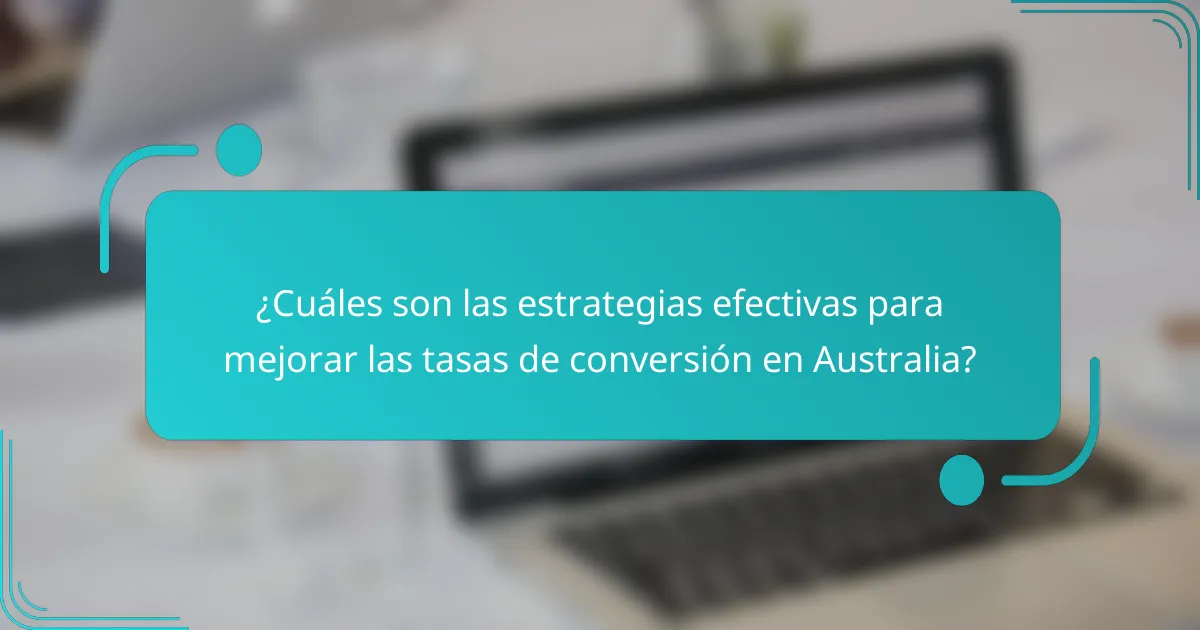 ¿Cuáles son las estrategias efectivas para mejorar las tasas de conversión en Australia?