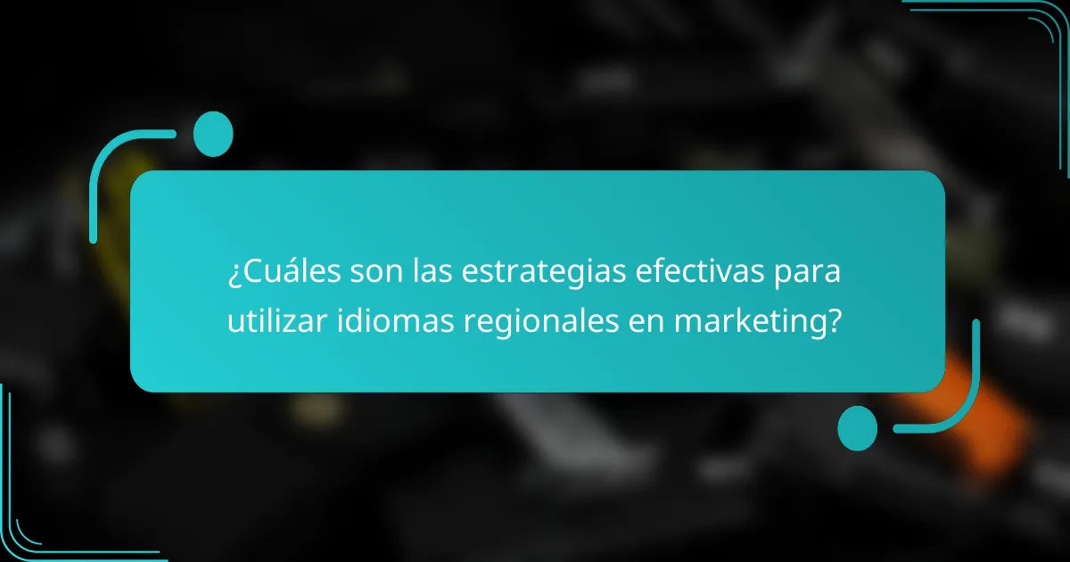 ¿Cuáles son las estrategias efectivas para utilizar idiomas regionales en marketing?