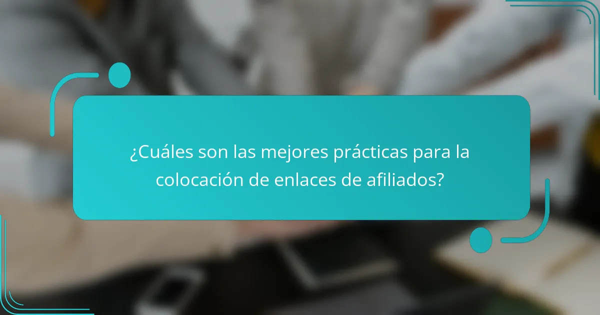 ¿Cuáles son las mejores prácticas para la colocación de enlaces de afiliados?