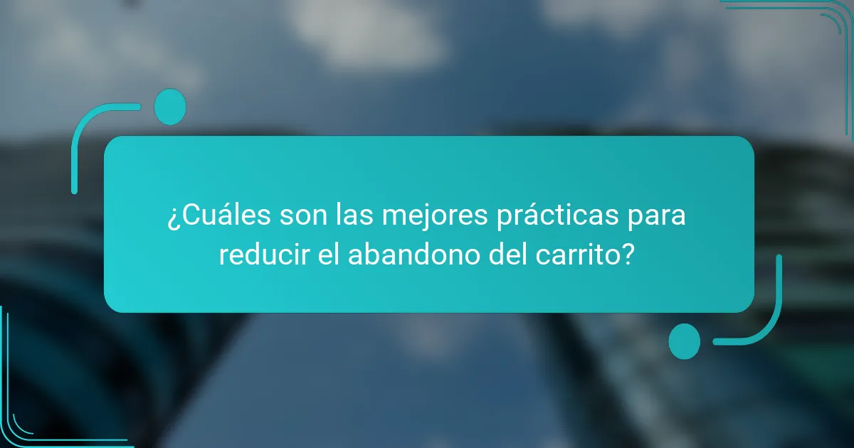 ¿Cuáles son las mejores prácticas para reducir el abandono del carrito?