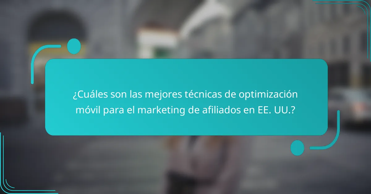 ¿Cuáles son las mejores técnicas de optimización móvil para el marketing de afiliados en EE. UU.?