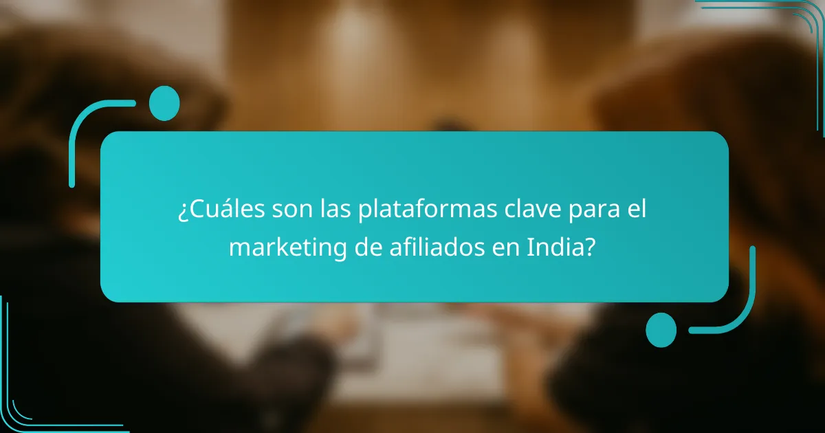 ¿Cuáles son las plataformas clave para el marketing de afiliados en India?