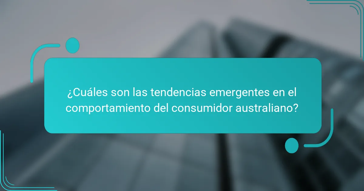 ¿Cuáles son las tendencias emergentes en el comportamiento del consumidor australiano?