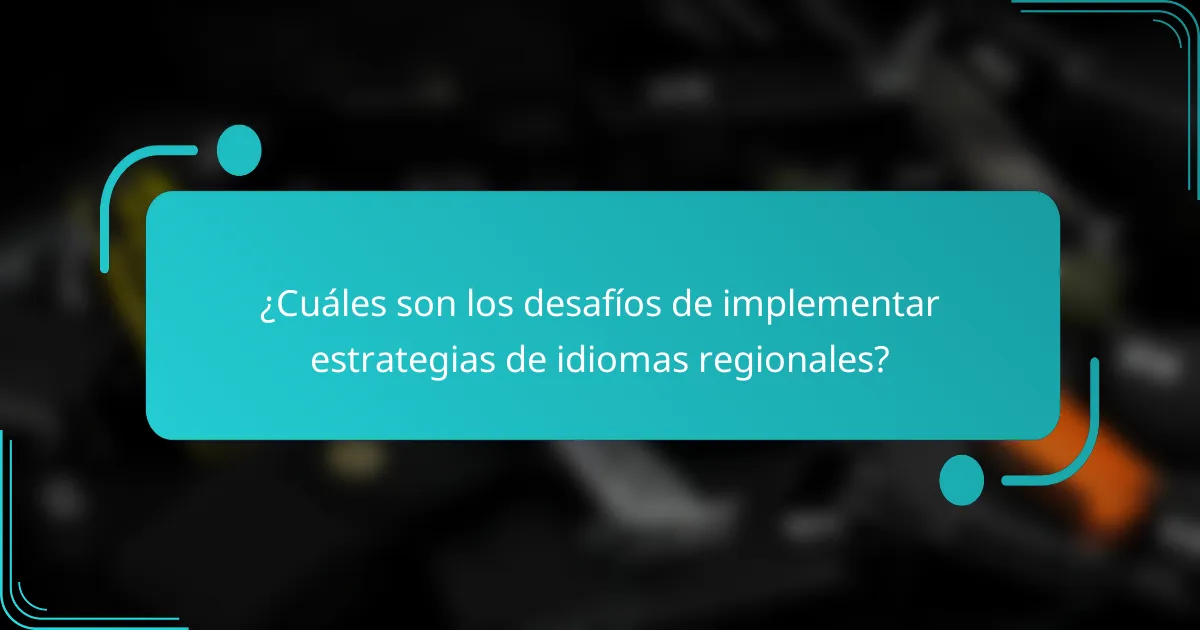 ¿Cuáles son los desafíos de implementar estrategias de idiomas regionales?