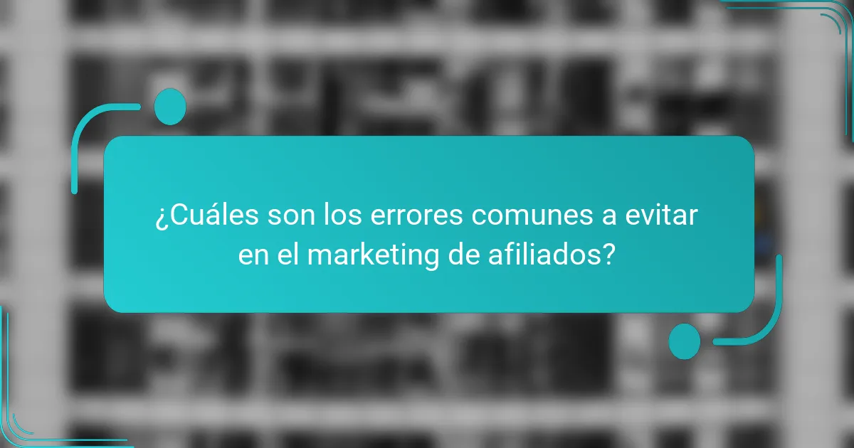 ¿Cuáles son los errores comunes a evitar en el marketing de afiliados?