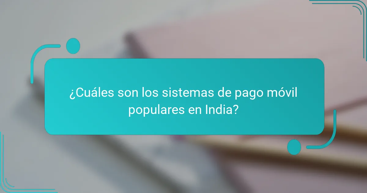¿Cuáles son los sistemas de pago móvil populares en India?