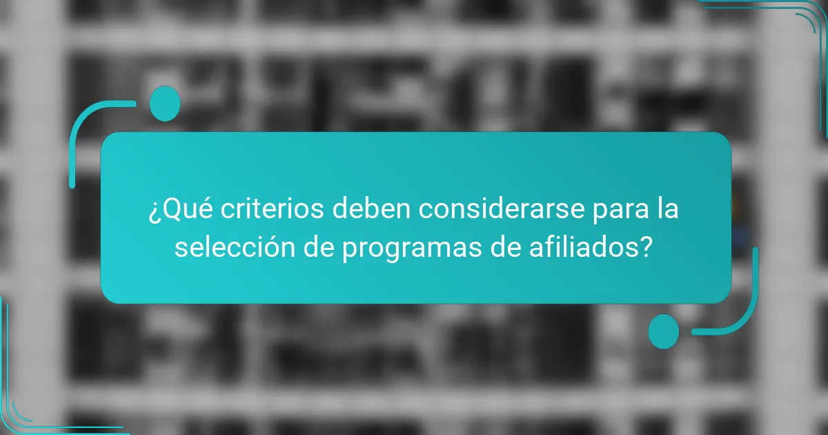 ¿Qué criterios deben considerarse para la selección de programas de afiliados?