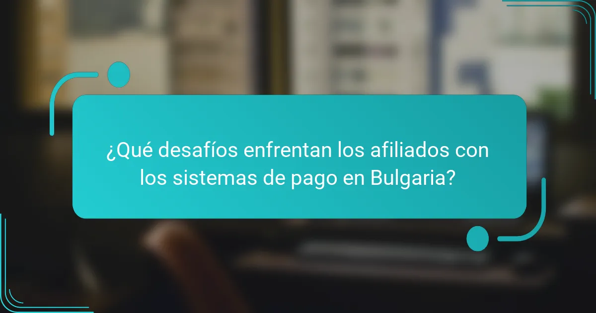 ¿Qué desafíos enfrentan los afiliados con los sistemas de pago en Bulgaria?
