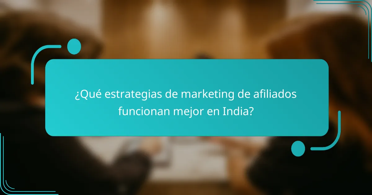 ¿Qué estrategias de marketing de afiliados funcionan mejor en India?