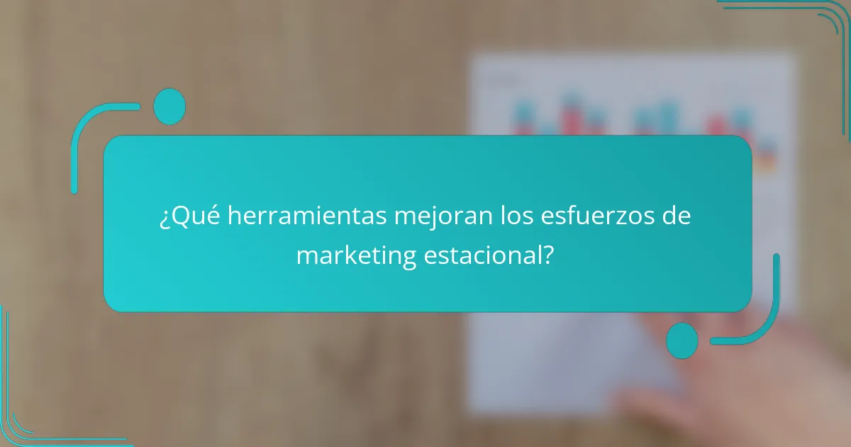 ¿Qué herramientas mejoran los esfuerzos de marketing estacional?
