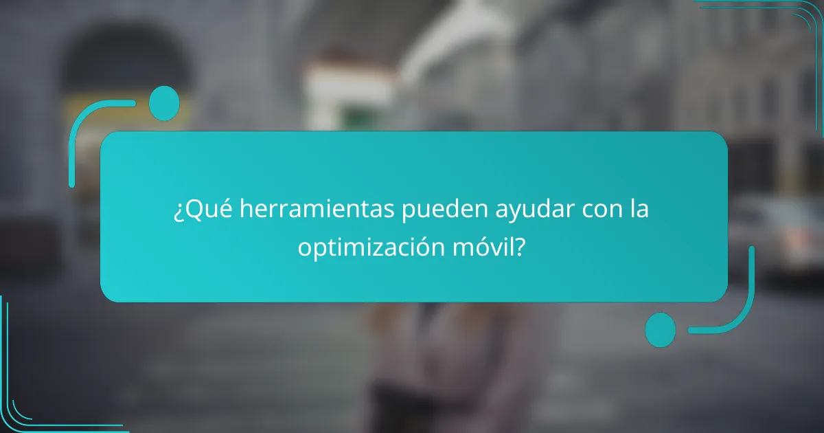 ¿Qué herramientas pueden ayudar con la optimización móvil?