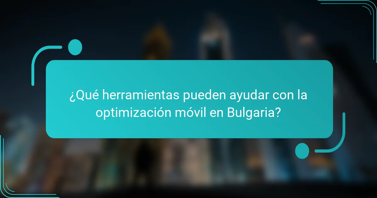 ¿Qué herramientas pueden ayudar con la optimización móvil en Bulgaria?