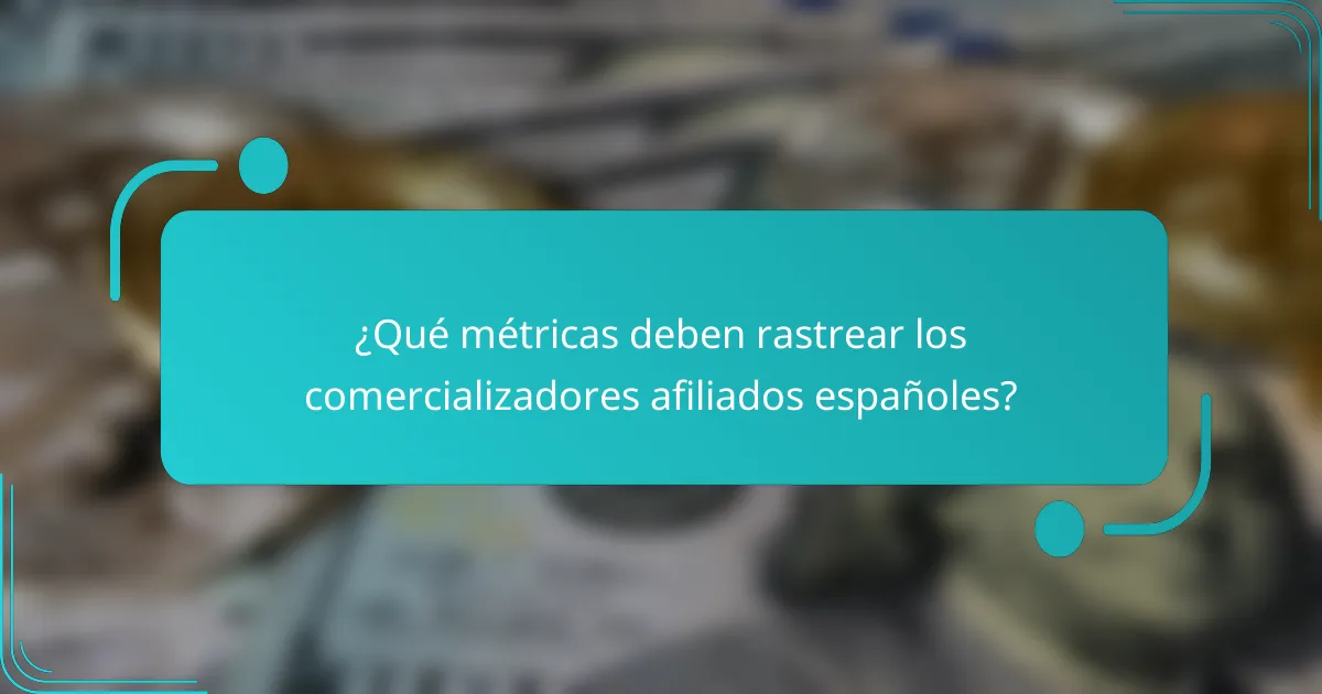 ¿Qué métricas deben rastrear los comercializadores afiliados españoles?