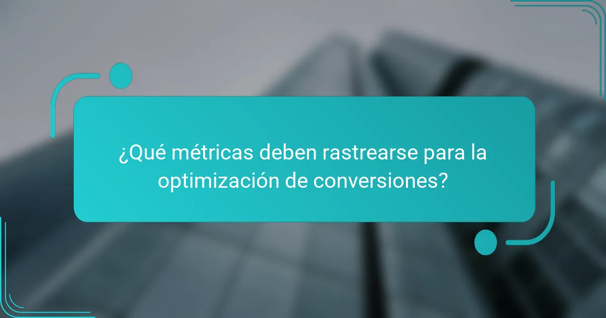 ¿Qué métricas deben rastrearse para la optimización de conversiones?